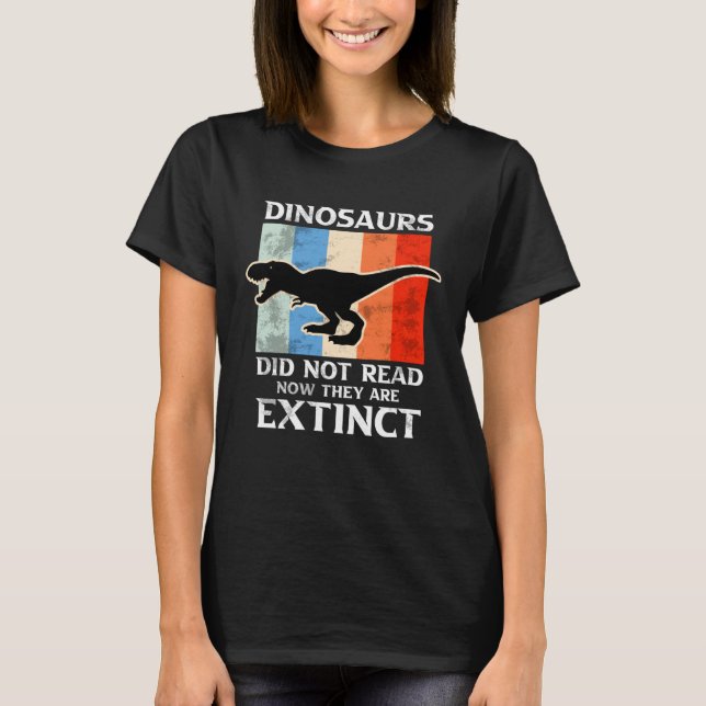 Dinosaurs Did Not Read Now They Are Extinct Motive T Shirt (Framsida)
