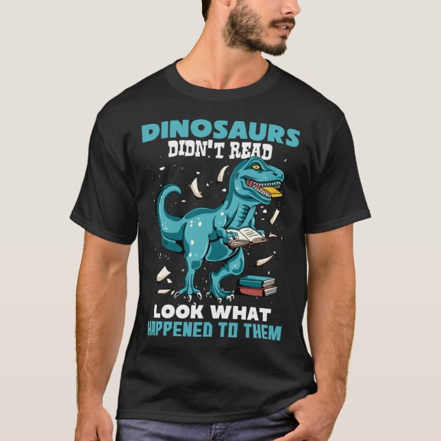 Dinosaurs Didn t Read Look What Happened To Them R T Shirt (Framsida)