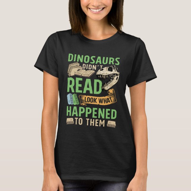 Dinosaurs didn t read look what happened to them t t shirt (Framsida)