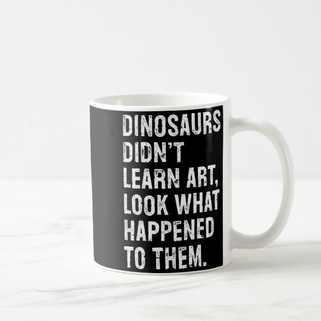 Dinosaurs Didn't Learn Art Funny Art Teacher  Kaffemugg (Höger)