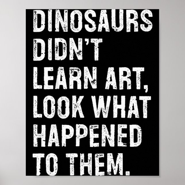 Dinosaurs Didn't Learn Art Funny Art Teacher  Poster (Framsidan)