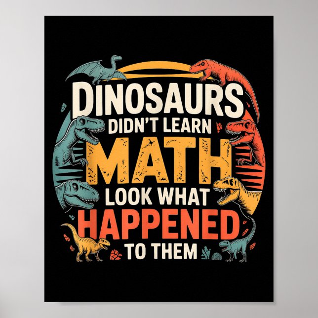 Dinosaurs Didn't Learn Math Funny Design For Kids  Poster (Framsidan)