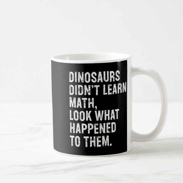 Dinosaurs Didn't Learn Math Funny Math Teacher  Kaffemugg (Höger)