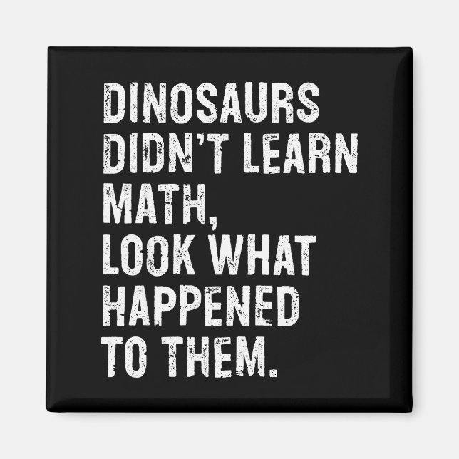 Dinosaurs Didn't Learn Math Funny Math Teacher  Magnet (Framsidan)