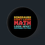 Dinosaurs Didn't Learn Math Funny Mathematics Math Knapp<br><div class="desc">Dinosaurs Didn't Learn Math Funny Mathematics Math Teacher</div>