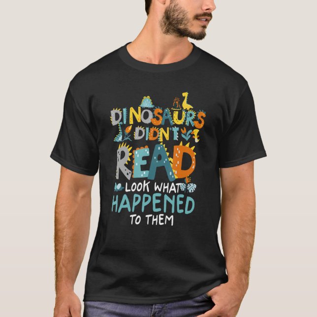 Dinosaurs Didnt Read Look What Happened To Them Fu T Shirt (Framsida)