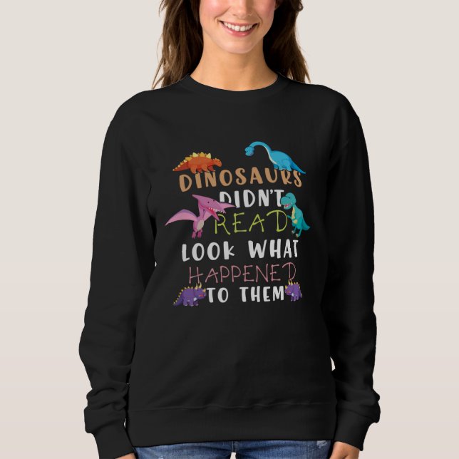 Dinosaurs Didnt Read Look What Happened To Them Te T Shirt (Framsida)
