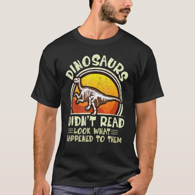 Dinosaurs Didnt Read Look What Happened To Them Te T Shirt (Framsida)