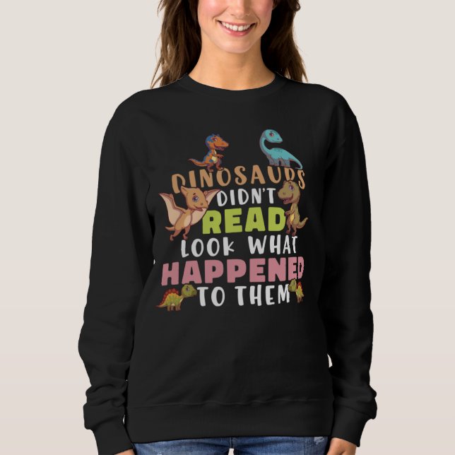 Dinosaurs Didnt Read Look What Happened To Them Te T Shirt (Framsida)