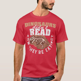 Dinosaurs Didn't Read Now They Etinct Funny Books T Shirt