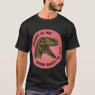Dinosaurs Eat Man, Woman Inherits the Earth Sticke T Shirt