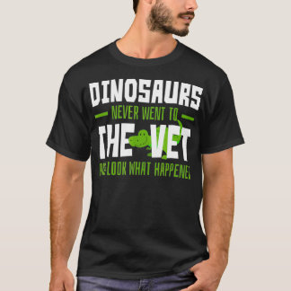 Dinosaurs har aldrig vistats på Vet Funny Veterina T Shirt