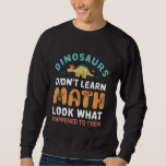 Dinosaurs lärde sig inte Math Funny Mathematics Ma Lång Ärmad Tröja<br><div class="desc">Dinosaurs lärde sig inte Math Funny Mathematics Math Teacher</div>