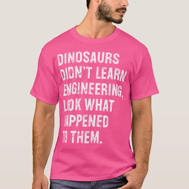 Dinosaurs lärde sig inte tekniker på Ingenjör T Shirt (Framsida)