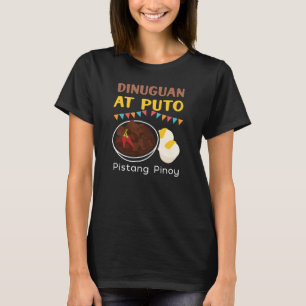 Dinuguan vid Puto Food for Filipinos and Filipinas T Shirt