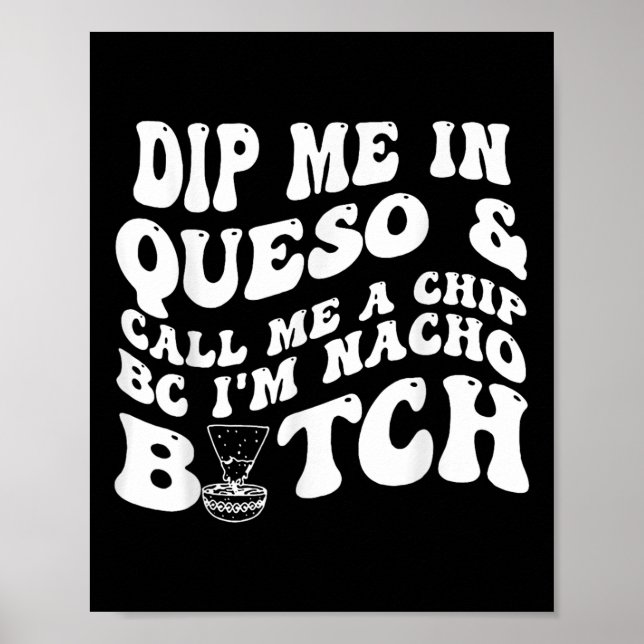 Dipp mig i Queso, kalla mig Chip Bc Im Nacho Poster (Framsidan)