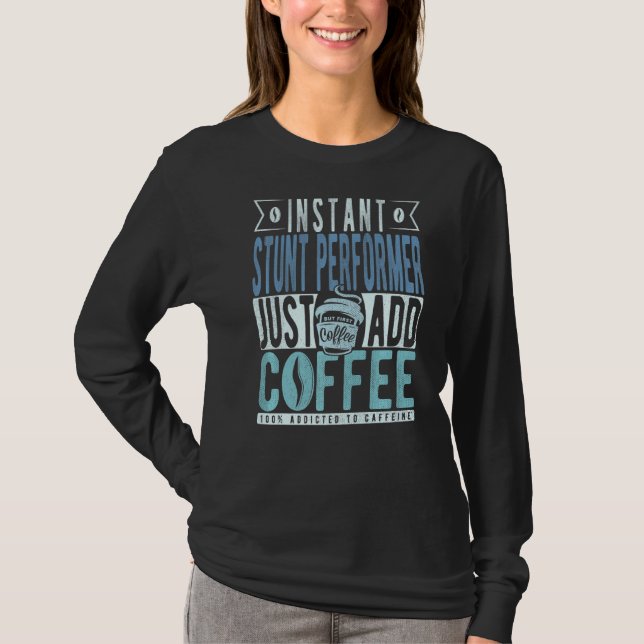 Direkt stuntutförare Tillsätt bara kaffe   T Shirt (Framsida)