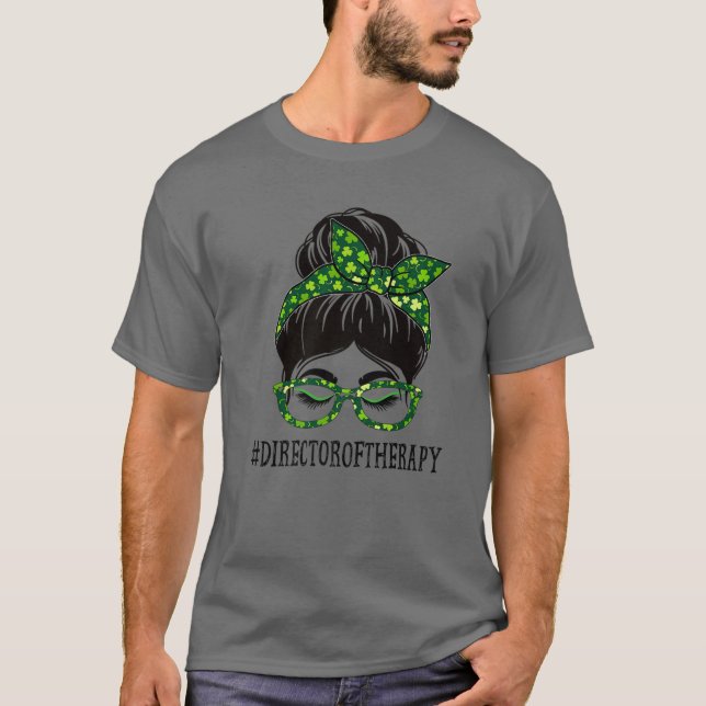Direktör för Therapy Messy Bun St patrick's day Sh T Shirt (Framsida)