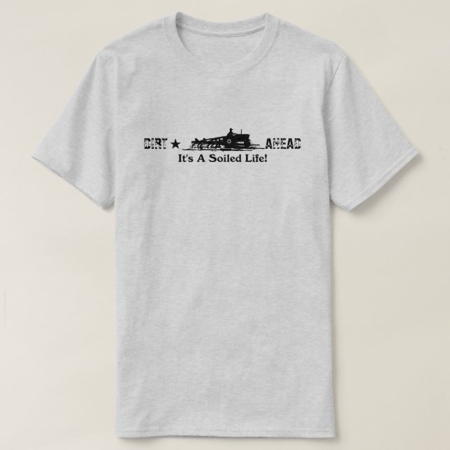 Dirt Ahead, det är ett smutsigt liv T Shirt (Design framsida)