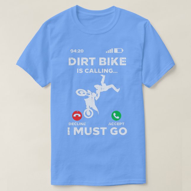 Dirt Bike ringer att jag måste gå på Bikerna T Shirt (Design framsida)