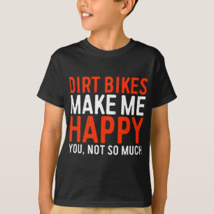 Dirt Bikes får mig att Lycklig inte är så roligt T Shirt
