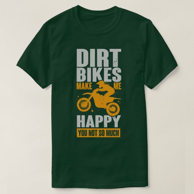 Dirt Bikes får mig att Lycklig inte så mycket. T Shirt (Design framsida)