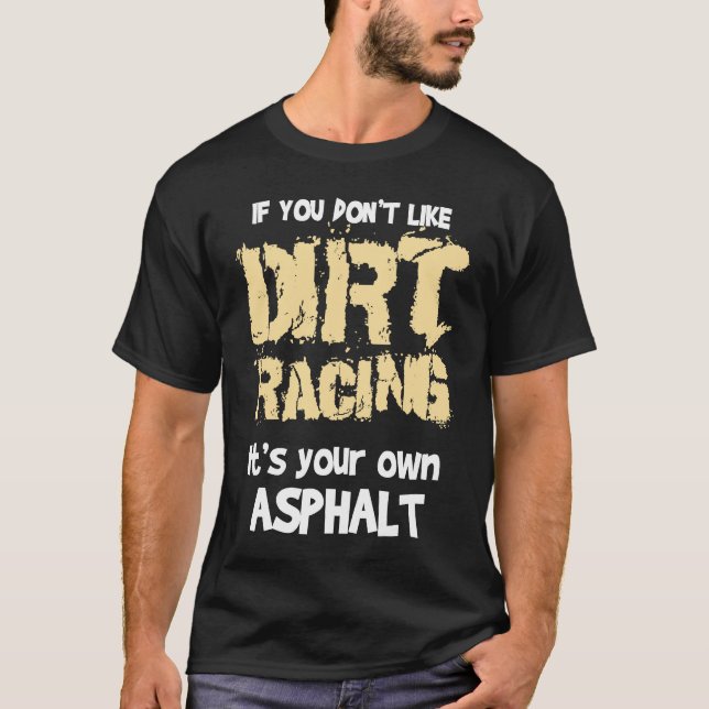 Dirt Bikes If You Don't Like Dirt Racing T Shirt (Framsida)