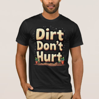 Dirt Don't Hurt T Shirt