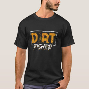 Dirt Fisher Detector Metall upptäcker Hobby Dirt F T Shirt