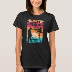 Dirt Fishing Detection Detector Metall som identif T Shirt