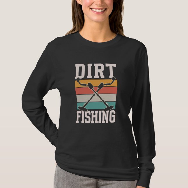Dirt Fishing Detector Metall som upptäcker Hobby D T Shirt (Framsida)