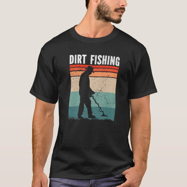 Dirt Fishing Metal Detecting T Shirt (Framsida)