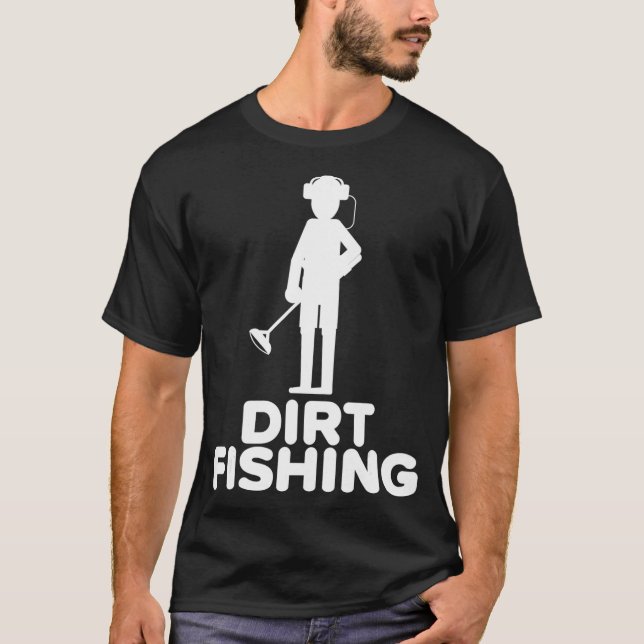 Dirt Fishing Metall Detection Detector Treasure Hu T Shirt (Framsida)