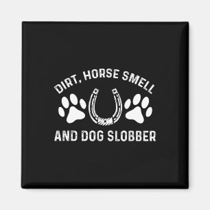 Dirt Horse Smell and Hund Slobber Magnet