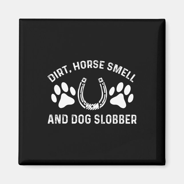 Dirt Horse Smell and Hund Slobber  Magnet (Framsidan)