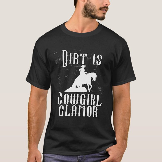 Dirt Is Cowgirl Glamor  Western Horse Riders  11 T Shirt (Framsida)