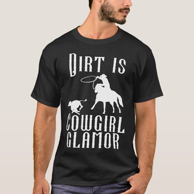Dirt Is Cowgirl Glamor Western Horse Riders 14 T Shirt (Framsida)
