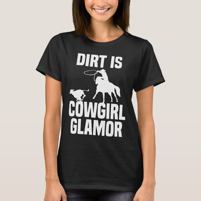 Dirt Is Cowgirl Glamor Western Horse Riders 9 T Shirt (Framsida)