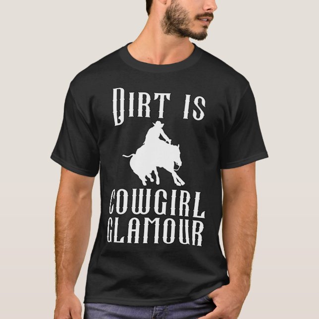 Dirt Is Cowgirl Glamour Western Horse Riders 15 T Shirt (Framsida)