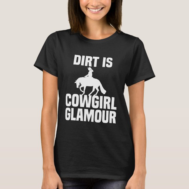 Dirt Is Cowgirl Glamour  Western Horse Riders  30 T Shirt (Framsida)