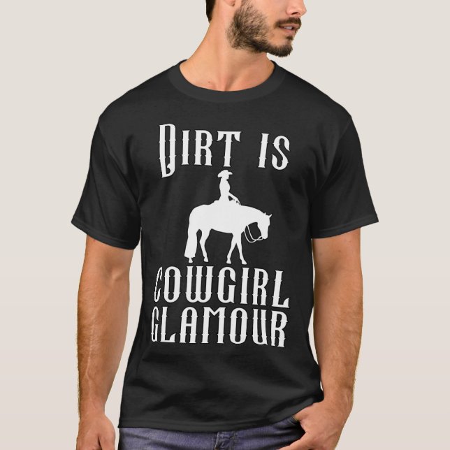 Dirt Is Cowgirl Glamour Western Horse Riders 31 T Shirt (Framsida)