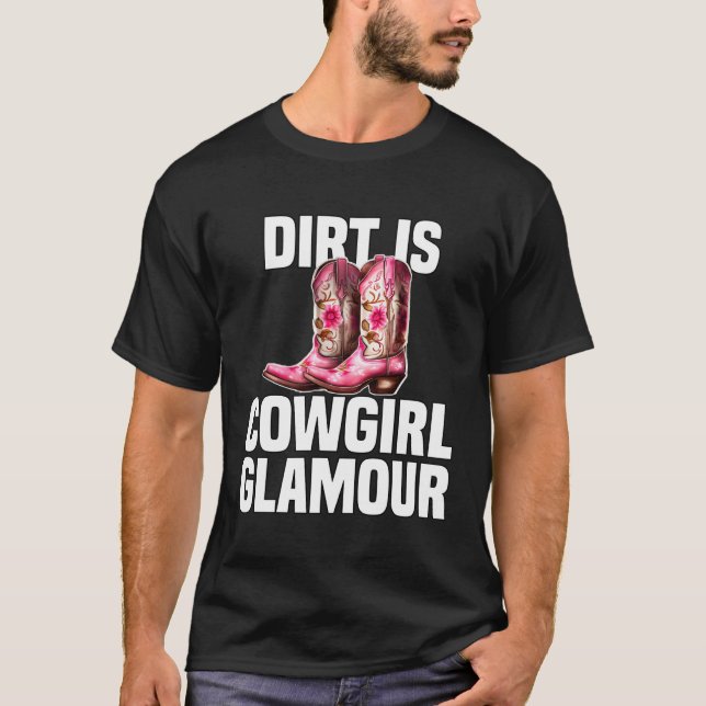 Dirt Is Cowgirl Glamour  Western Horse Riders  9 T Shirt (Framsida)