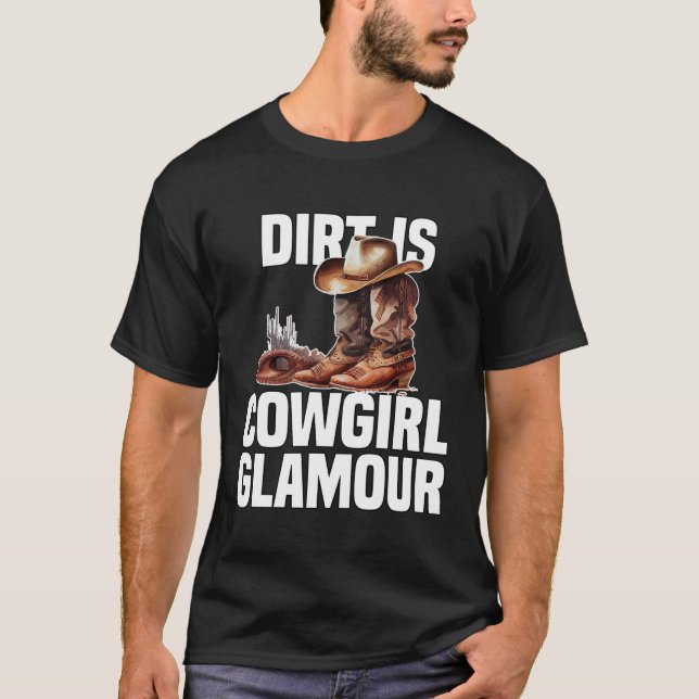 Dirt Is Cowgirl Glamour  Western Horse Riders T Shirt (Framsida)