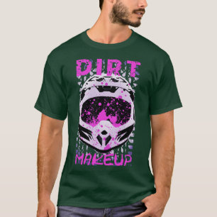 Dirt Makeup Dirt Bike Helmet T Shirt
