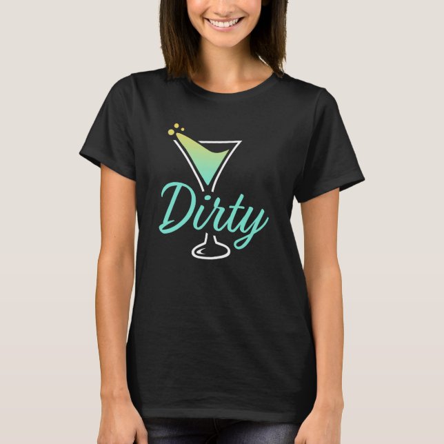 Dirty Dirty Martini Glass Drink Fun Happy Hour  1 T Shirt (Framsida)