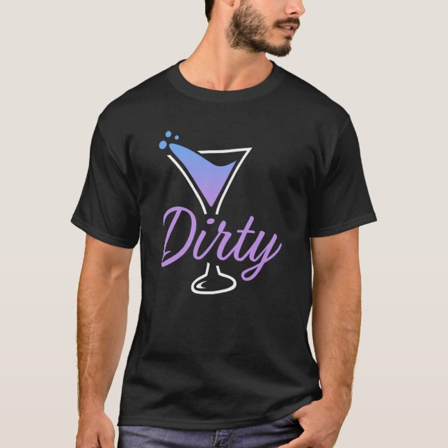 Dirty Dirty Martini Glass Drink Fun Happy Hour  3 T Shirt (Framsida)
