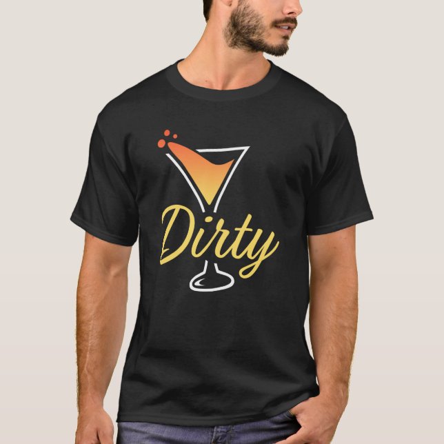 Dirty Dirty Martini Glass Drink Fun Happy Hour  4 T Shirt (Framsida)