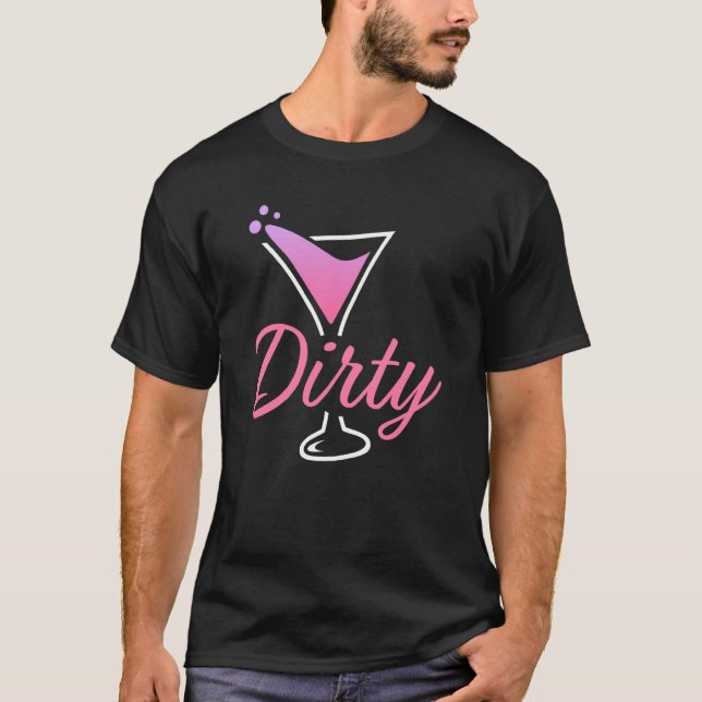 Dirty Dirty Martini Glass Drink Fun Happy Hour  5 T Shirt (Framsida)