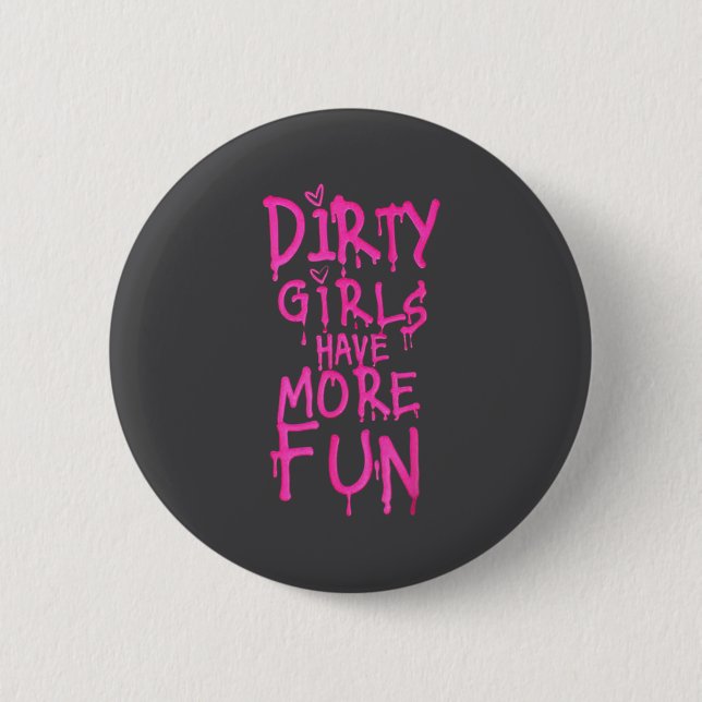 Dirty Girls Have More Fun Funny Quote  Knapp (Framsida)
