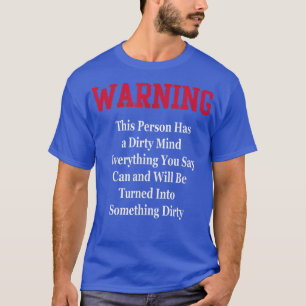 Dirty Mind WarningHumor Funny Novelty Gag Gift T Shirt